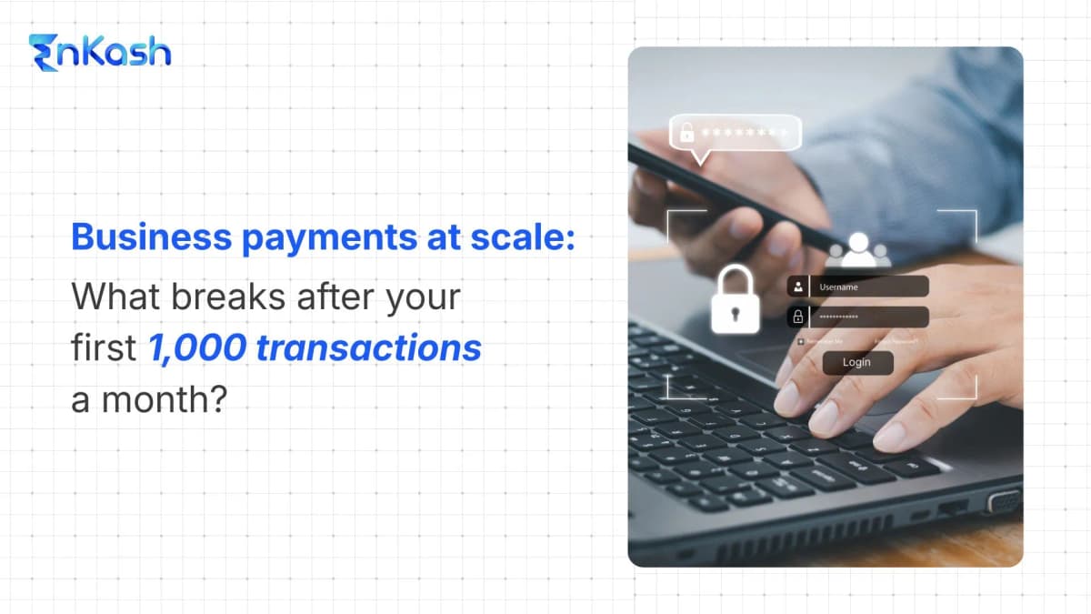 Business Payments at Scale: What Breaks After Your First 1,000 Transactions a Month