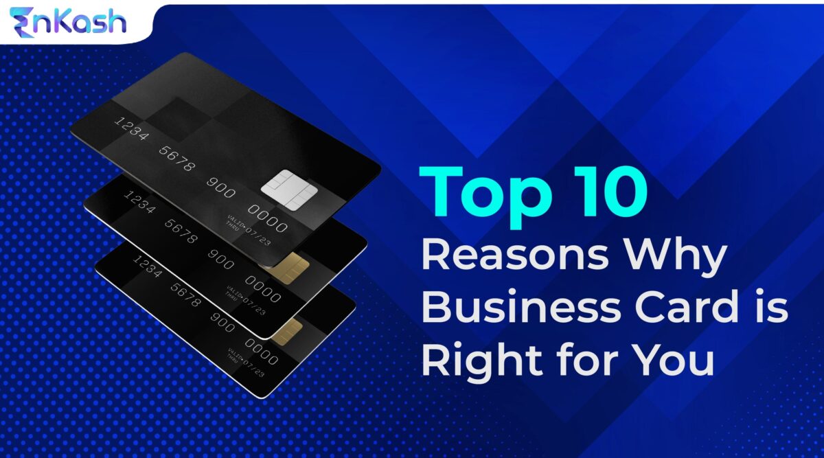 Top 10 Reasons Why EnKash Business Card is Right for You!