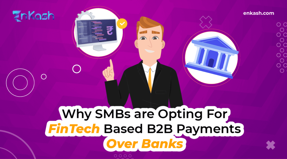 Why SMBs are Opting For FinTech Based B2B Payments Over Banks