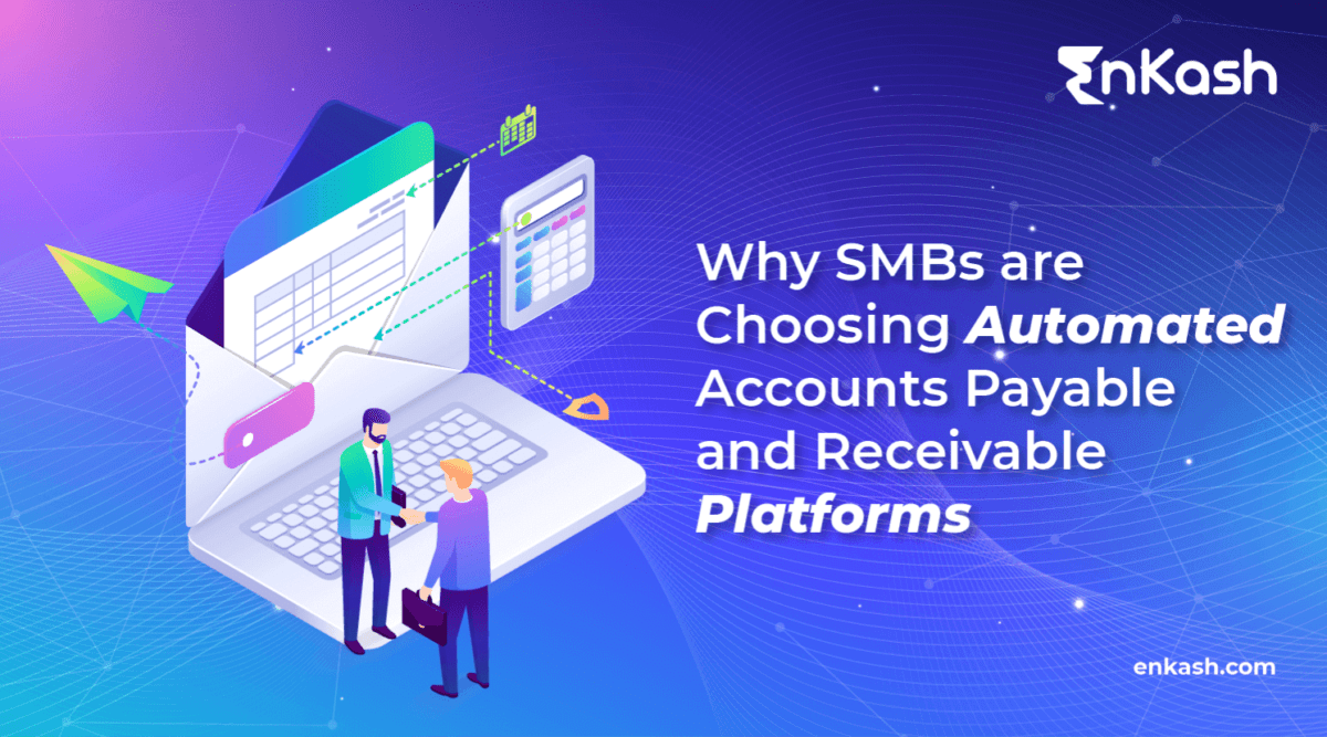 Why SMBs are Choosing Automated Accounts Payable and Receivable Platforms