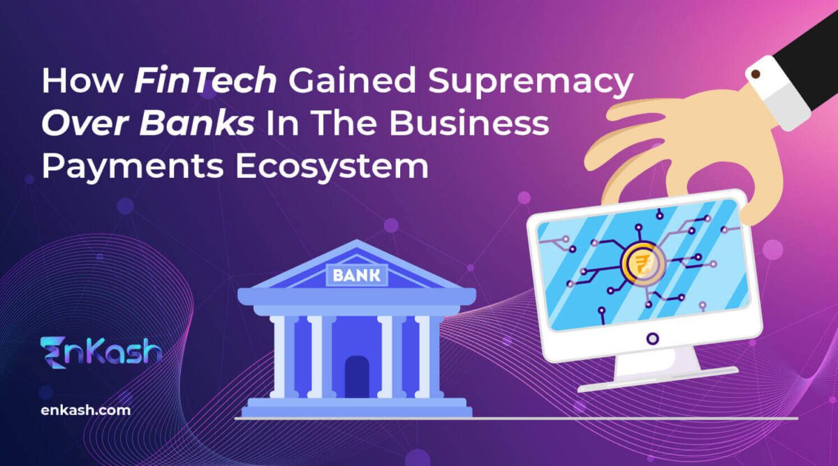 How FinTech Gained Supremacy Over Banks In The Business Payments Ecosystem