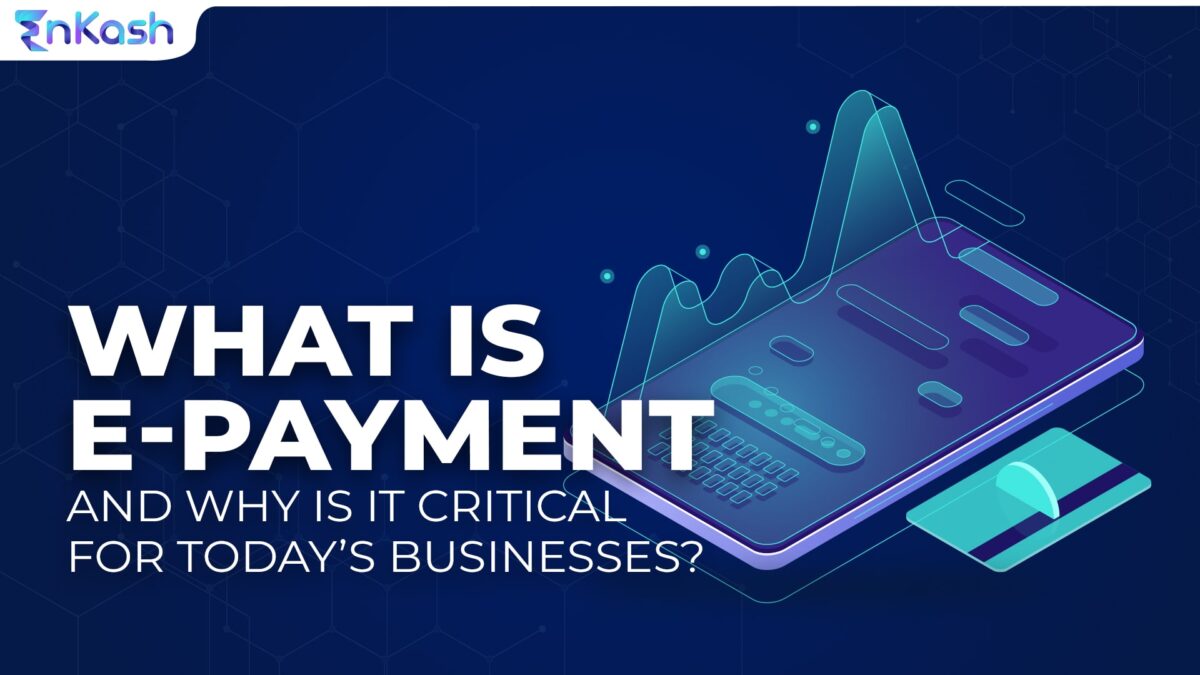 What Is E-payment and Why Is It Critical for Today’s Businesses?