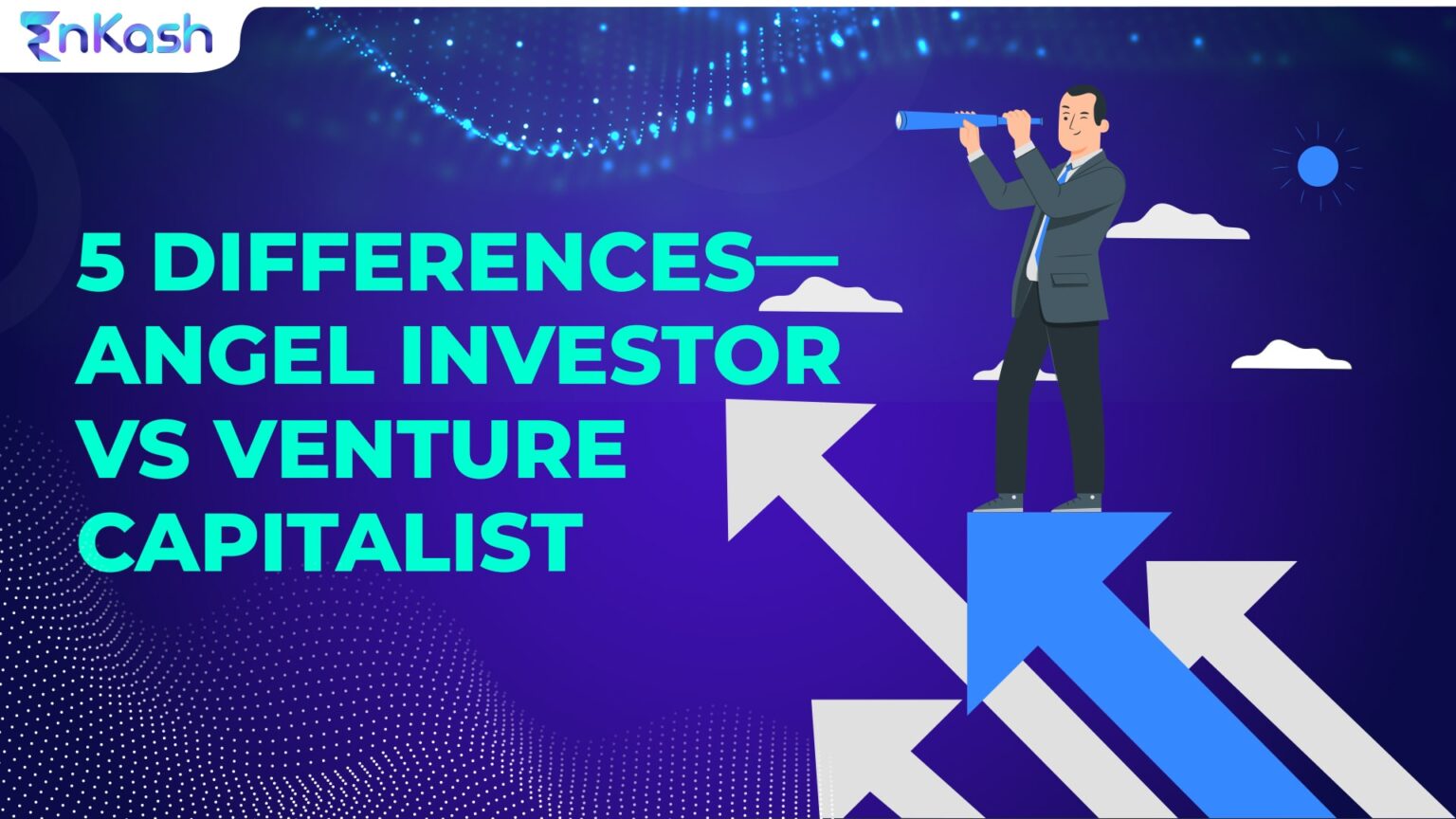5 differences???Angel Investor vs Venture Capitalist EnKash