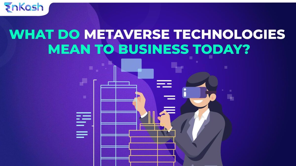 What Do Metaverse Technologies Mean to Business Today?