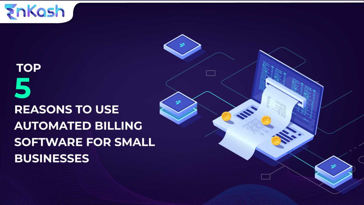 Top 5 Reasons to Use Automated Billing Software for Small Businesses
