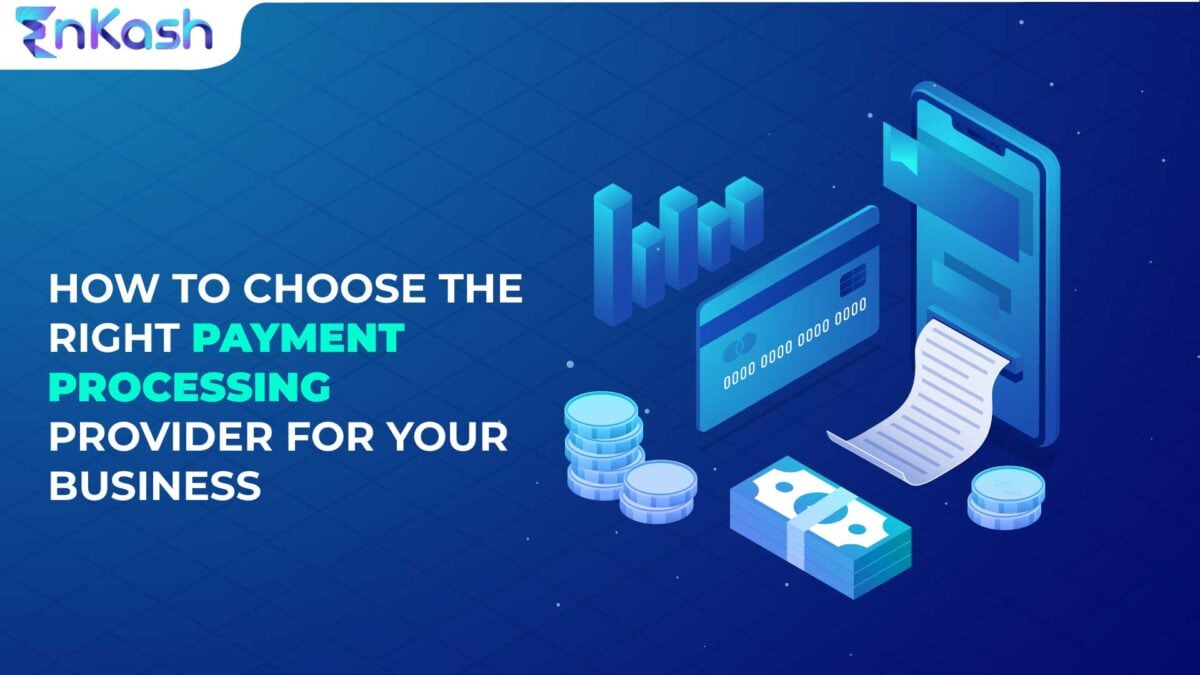 How to Choose the Right Payment Processing Provider for Your Business