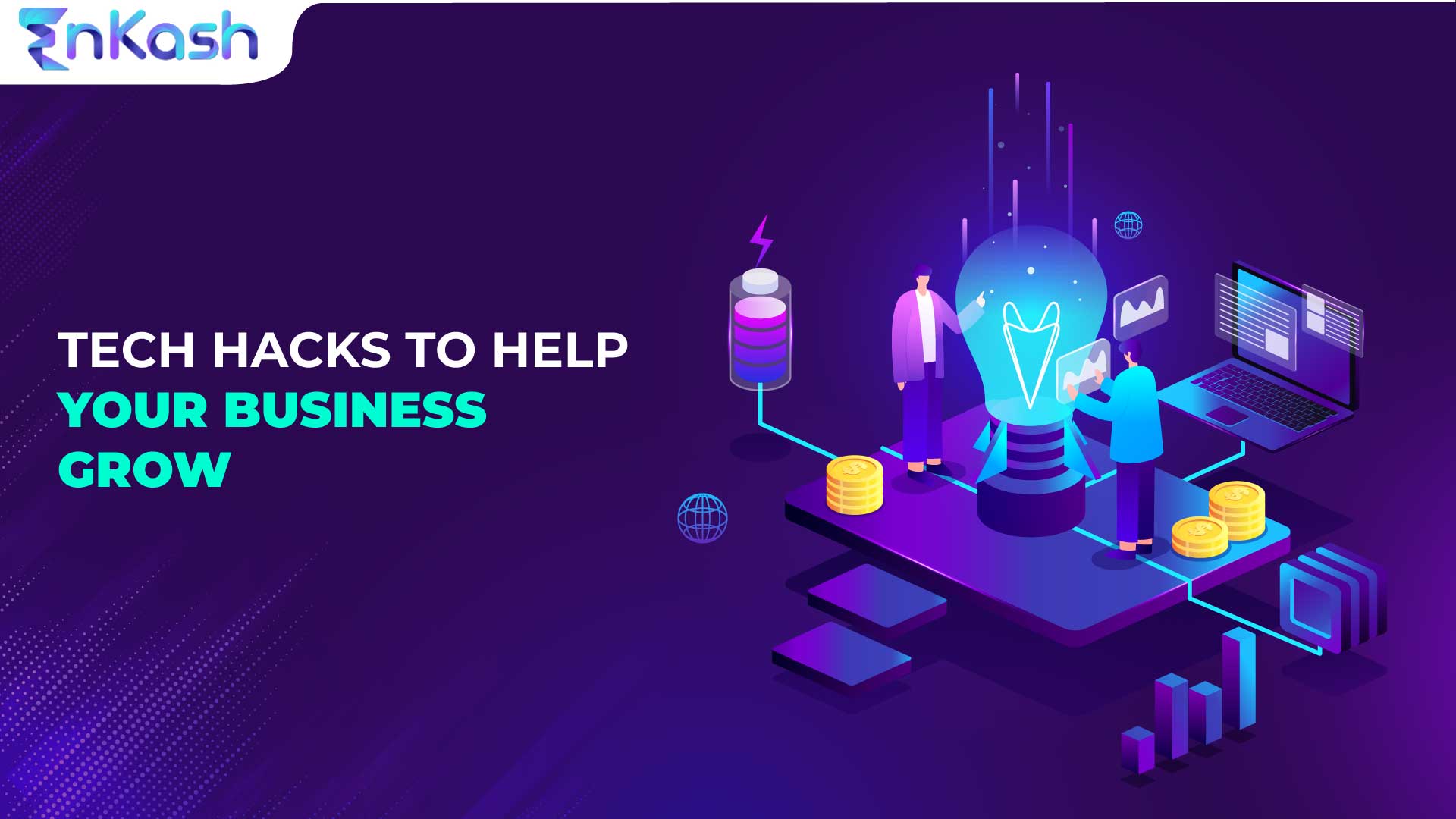 Tech Hacks for You to Grow Your Business | EnKash