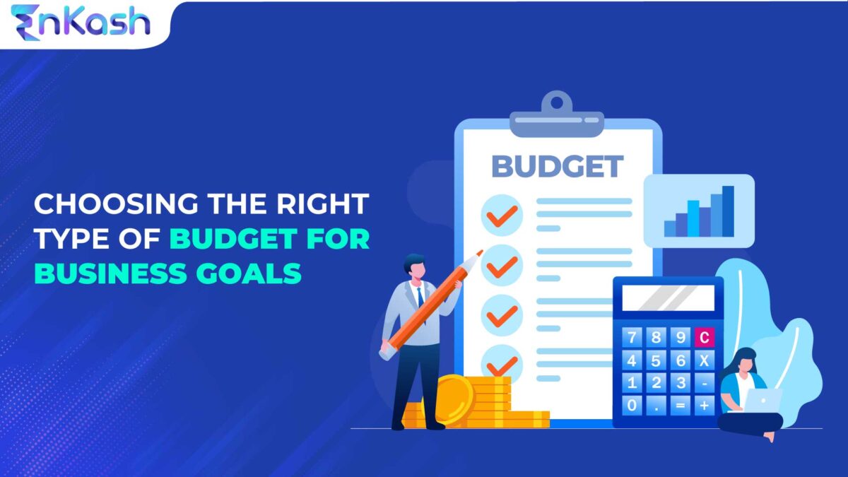 Choosing the Right Type of Budget for Your Business Goals and Objectives