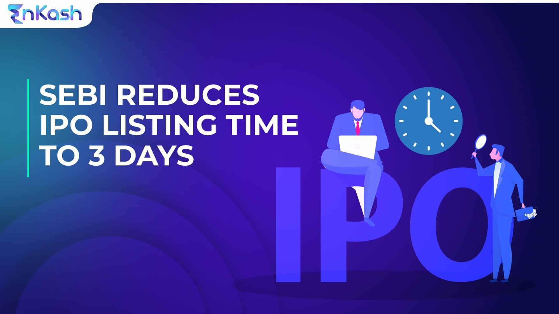 SEBI Reduces IPO Listing Time to 3 days