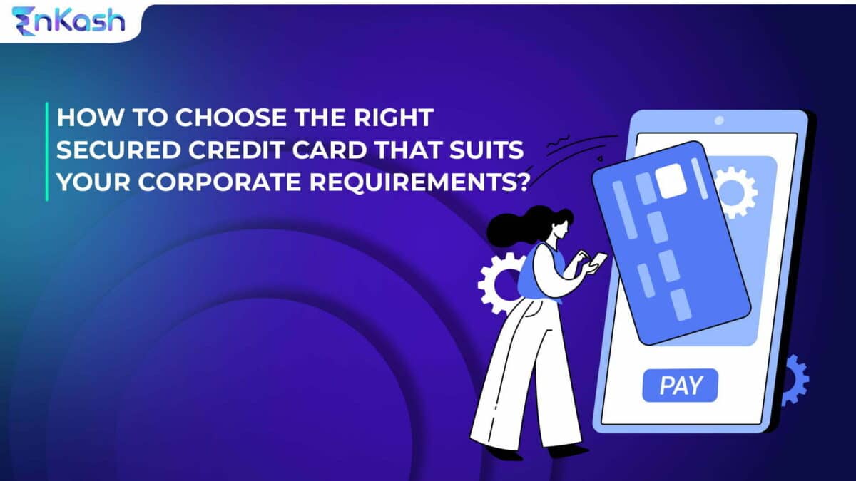 How to Choose the Right Secured Credit Card that Suits Your Corporate Requirements?