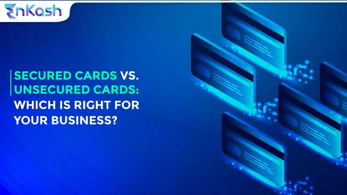 Secured Cards vs. Unsecured Cards: Which Is Right for Your Business?