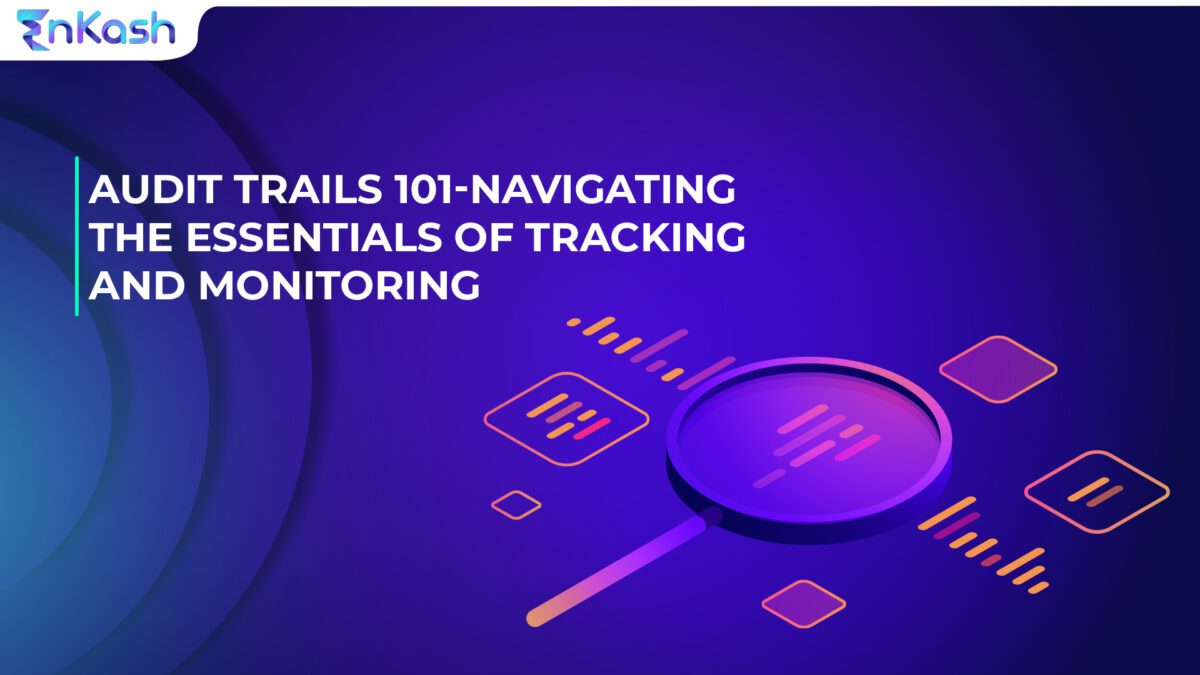 Audit Trails 101: Navigating the Essentials of Tracking and Monitoring