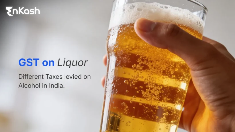 GST on Liquor Different Taxes levied on Alcohol in India.